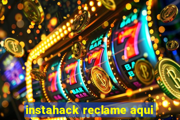 instahack reclame aqui